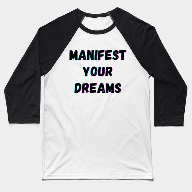 Manifest Your Dreams - Black Text Baseball T-Shirt by Rebekah Thompson